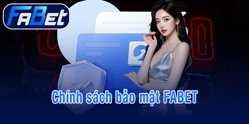 Tìm hiểu chính sách bảo mật tại FABET