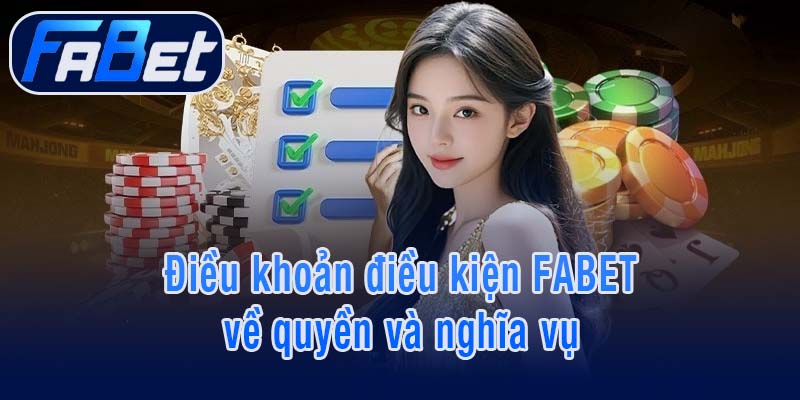 Điều khoản điều kiện FABET về quyền và nghĩa vụ