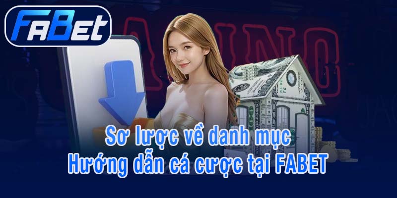 Sơ lược về danh mục Hướng dẫn cá cược tại FABET