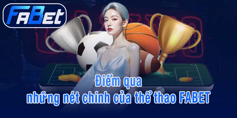 Điểm qua những nét chính của thể thao FABET